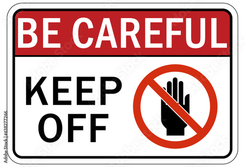 Be careful warning sign and labels keep off