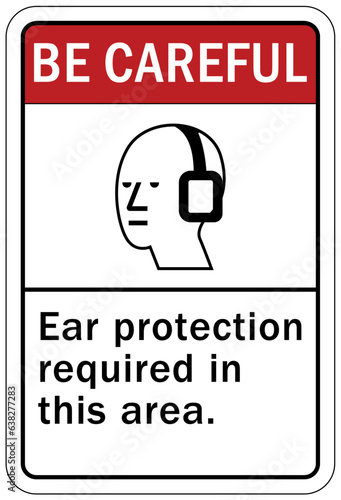 Be careful warning sign and labels ear protection required in this area