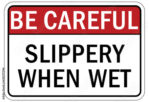 Be careful warning sign and labels slippery when wet