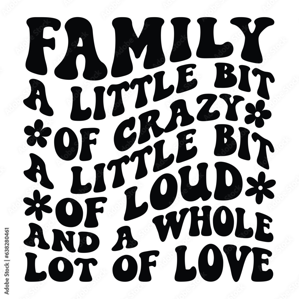 Family a little bit of crazy a little bit of loud & a whole lot of love Retro SVG