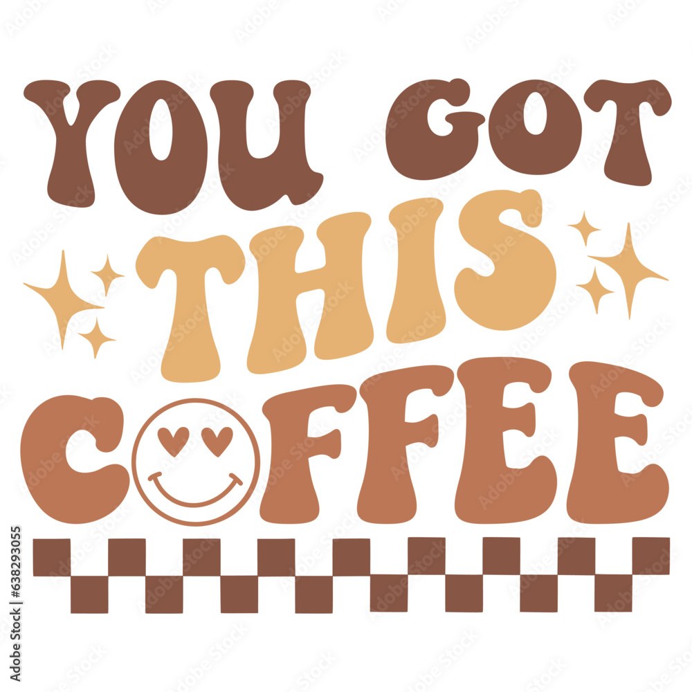 you got this coffee Retro SVG