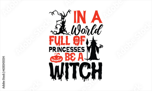 In a world full of princesses be a witch - Halloween SVG Design, Modern calligraphy, Vector illustration with hand drawn lettering, posters, banners, cards, mugs, Notebooks, white background.