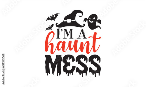 I’m a haunt mess - Halloween SVG Design, Handmade calligraphy vector illustration, For the design of postcards, Cutting Cricut and Silhouette, EPS 10.