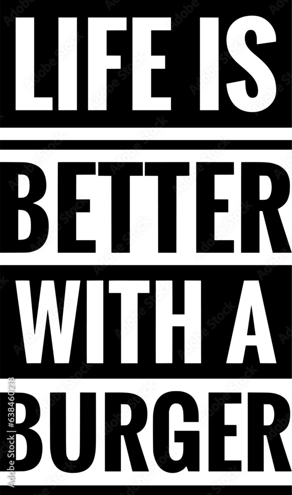 life is better with a burger simple typography simple quote