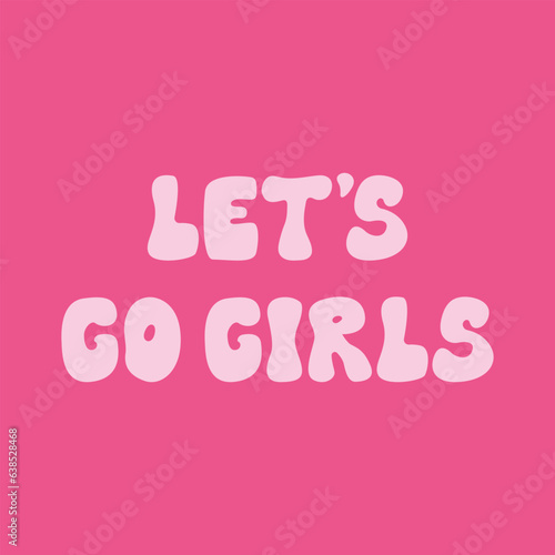 Let's go girls lettering quote in retro groovy style. Cute motivational phrase vector illustration. Woman power