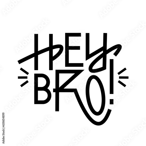 Vector HEY BRO, typography hand-drawn lettering illustration on background.