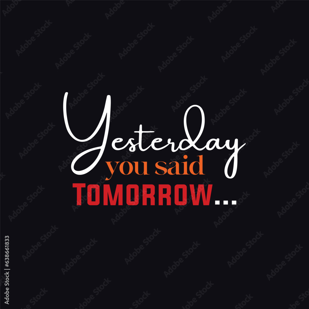 Motivational quote design red and black and white yesterday you said tomorrow, success quote motivate quote Motivational quote design red and black and white yesterday you said tomorrow, success quote motivate quote