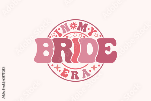 In My Bride Era EPS, Retro Trendy t-shirt Design