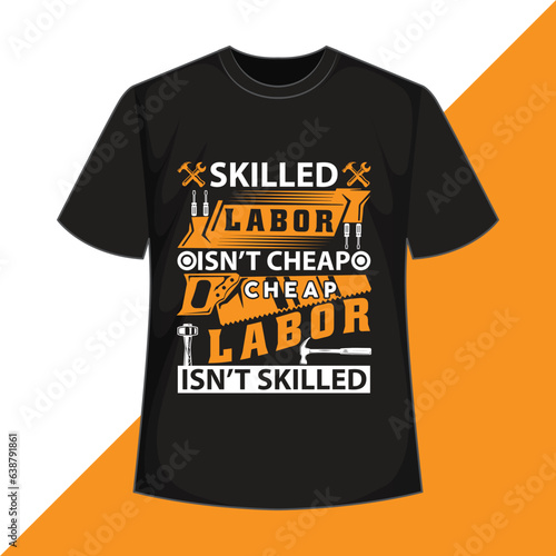 labor day t -shirt design happy labor day t -shirt design skilled labor isn’t cheap cheap labor isn’t skilled t shirt design labour day t -shirt design