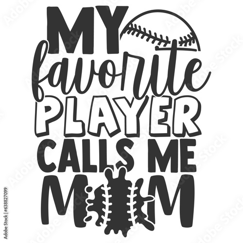 My Favorite Player Calls Me Mom - Baseball Illustration