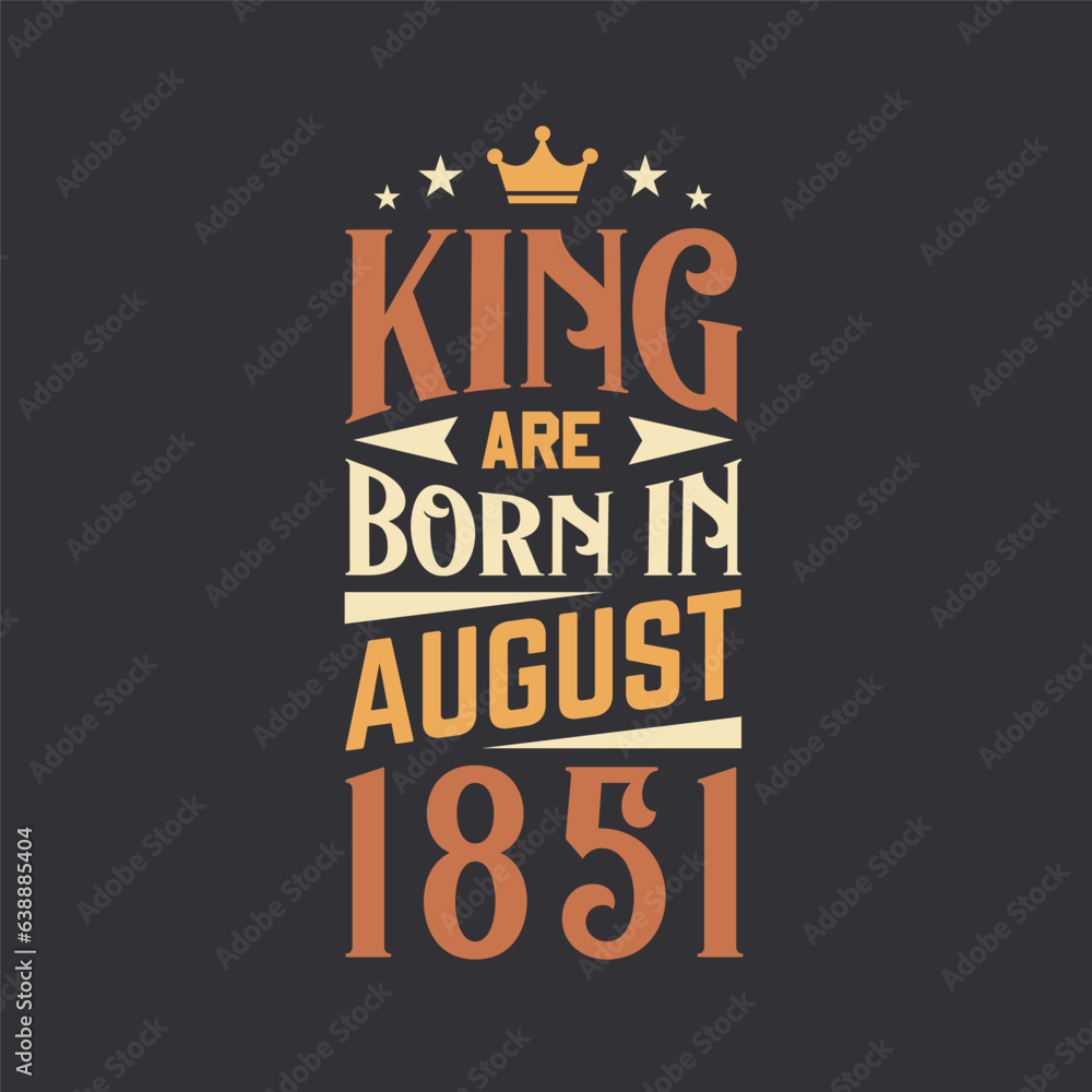 King are born in August 1851. Born in August 1851 Retro Vintage Birthday