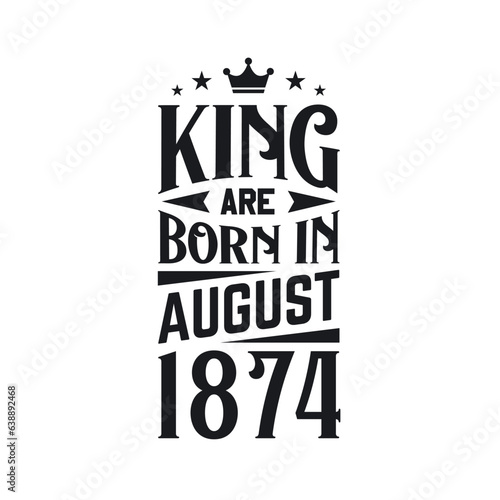 King are born in August 1874. Born in August 1874 Retro Vintage Birthday