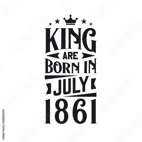 King are born in July 1861. Born in July 1861 Retro Vintage Birthday