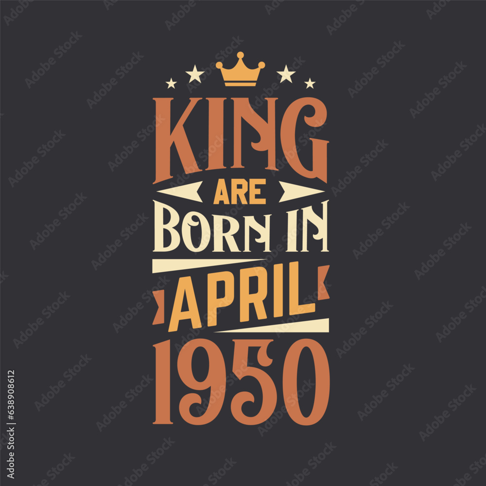 Fototapeta premium King are born in April 1950. Born in April 1950 Retro Vintage Birthday
