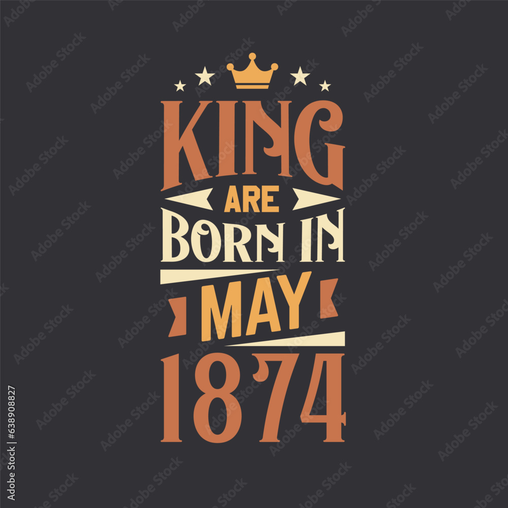 Fototapeta premium King are born in May 1874. Born in May 1874 Retro Vintage Birthday