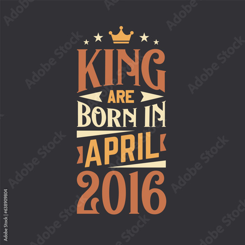 King are born in April 2016. Born in April 2016 Retro Vintage Birthday