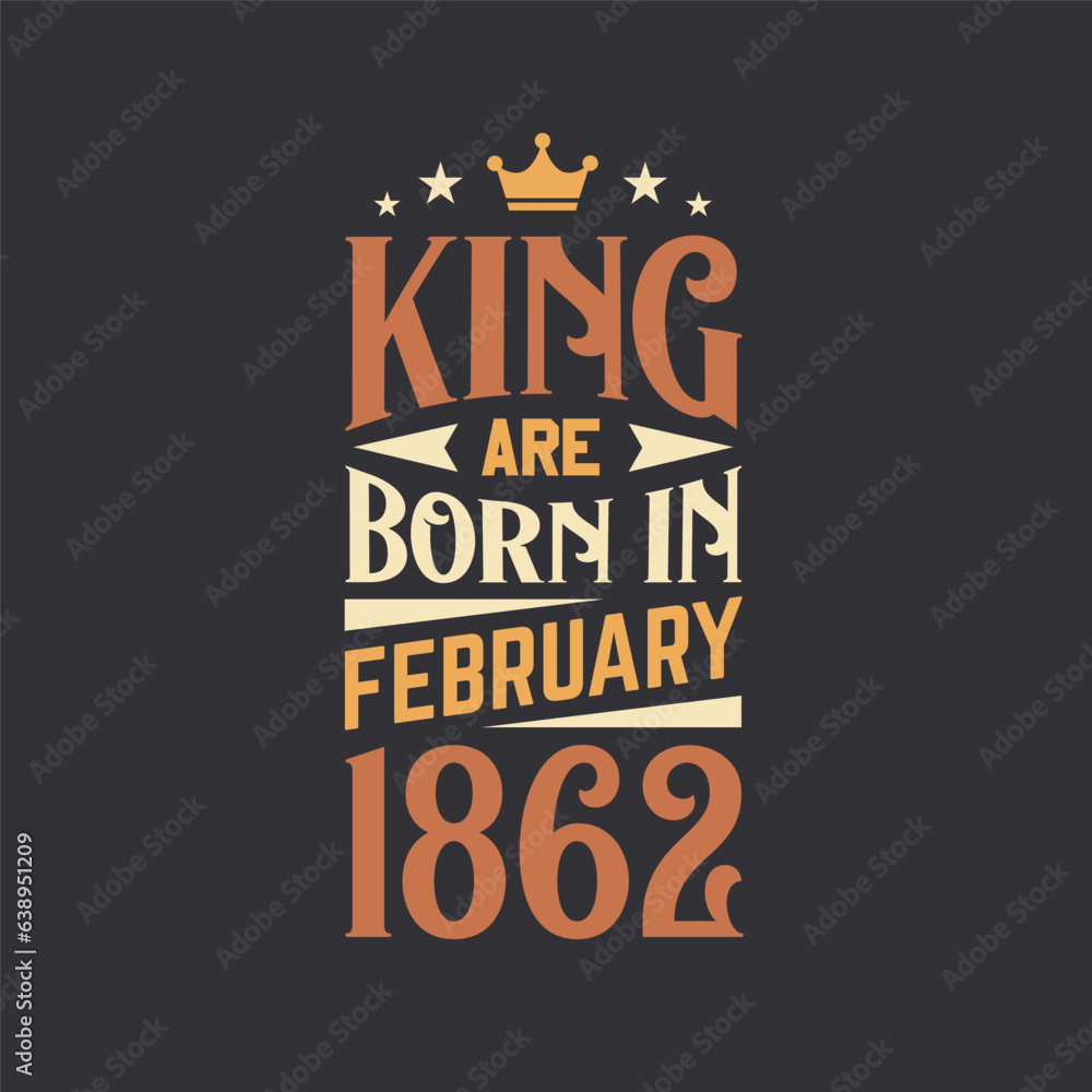 Fototapeta premium King are born in February 1862. Born in February 1862 Retro Vintage Birthday