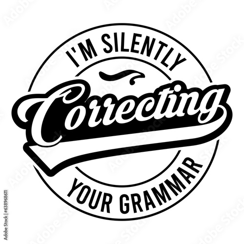 I m Silently Correcting Your Grammar Svg