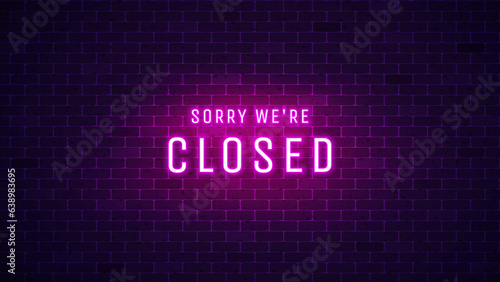 Closed neon sign. Glowing text sorry we're closed. Vector illustration 