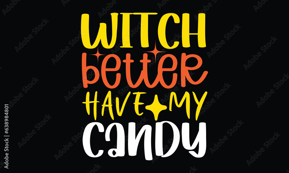 Witch better have my candy.