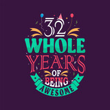 32 whole years of being awesome. 32nd birthday, 32nd anniversary lettering	