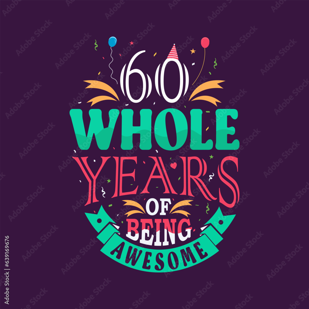 60 whole years of being awesome. 60th birthday, 60th anniversary lettering	