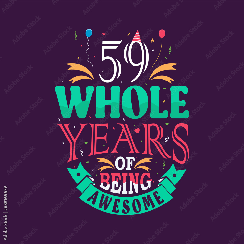 59 whole years of being awesome. 59th birthday, 59th anniversary lettering	