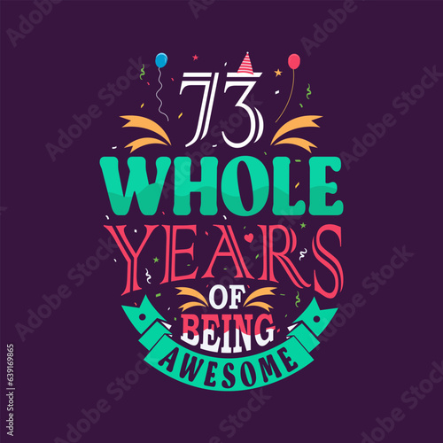 73 whole years of being awesome. 73rd birthday, 73rd anniversary lettering	 photo