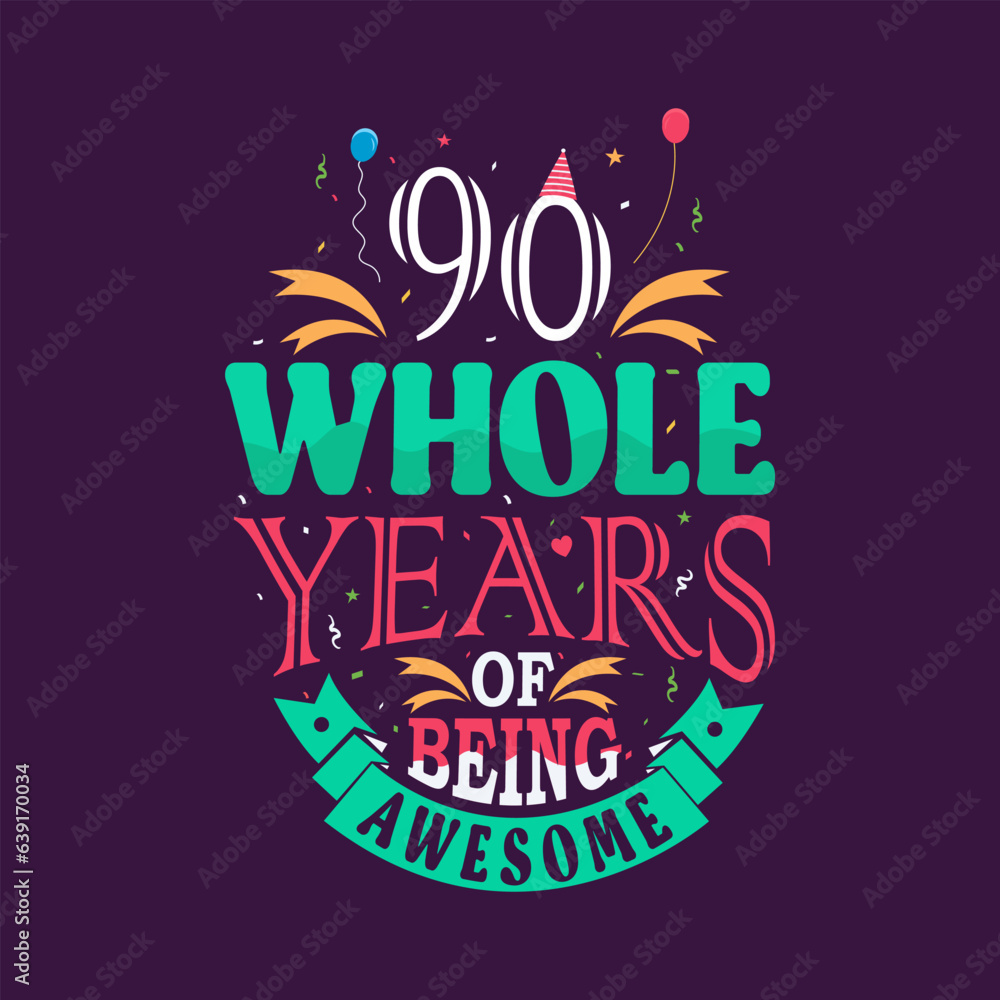 90 whole years of being awesome. 90th birthday, 90th anniversary lettering	