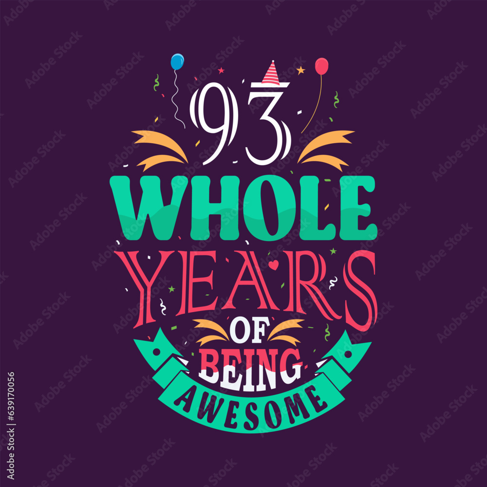 93 whole years of being awesome. 93rd birthday, 93rd anniversary lettering	