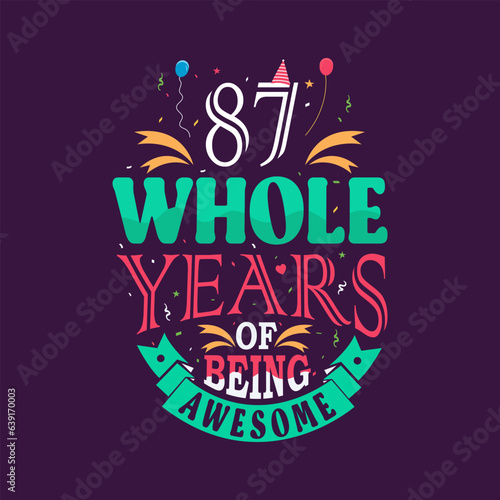 87 whole years of being awesome. 87th birthday, 87th anniversary lettering	