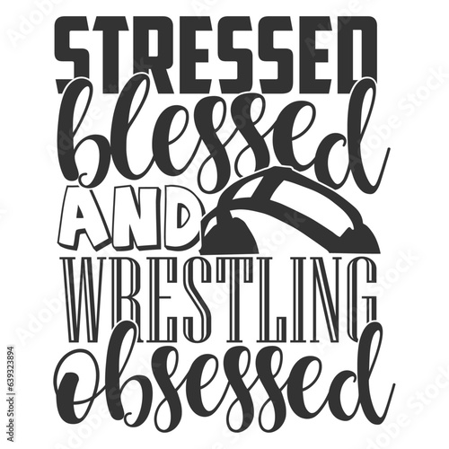 Stressed Blessed And Wrestling Obsessed - Wrestling Illustration