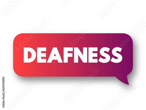 Deafness - the condition of lacking the power of hearing or having impaired hearing, text concept background