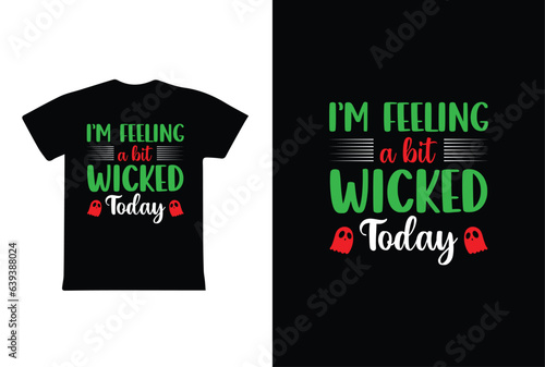 "I'm Feeling A Bit Wicked Today" typography Halloween t-shirt design. Halloween t-shirt design template easy to print all-purpose for man, women, and children