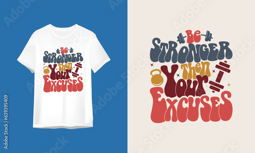 Be stronger then your excuses | Lifting | Gym | Yoga | Wavy | Cute | Creative | New | Retro | Groovy t-shirt design