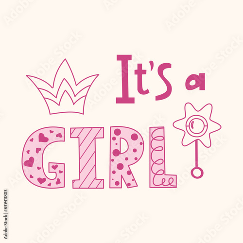 It's a girl hand lettering text. Composition from a handwritten phrase and baby's accessories. Handwritten word with decorative letters. Gender reveal party background