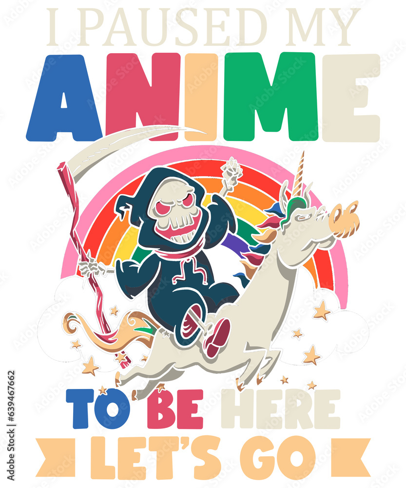 Fototapeta premium I Paused My Anime To Be Here Let's Go | Anime Lover Gift | Anime Shirt | Anime Tshirt | Manga Shirt | Halloween Gift