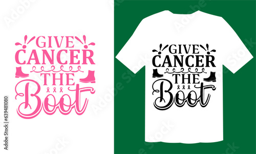 Give Cancer The Boot  T shirt,   Cancer SVG Cut File ,    Cancer awareness SVG File