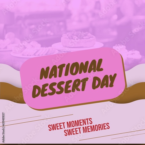 Composite of national dessert day and sweet moment, sweet memories over various baked pastry items