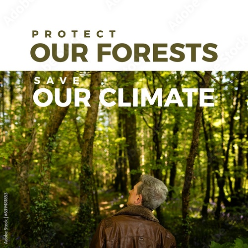 Composite of protect our forests and save our climate text and rear view of caucasian man in forest