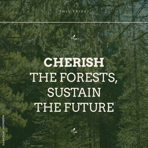 This friday, cherish the forests, sustain the future text over beautiful trees growing in forest