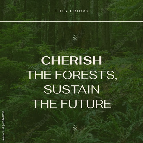 This friday, cherish the forests, sustain the future text over trees and plants growing in forest