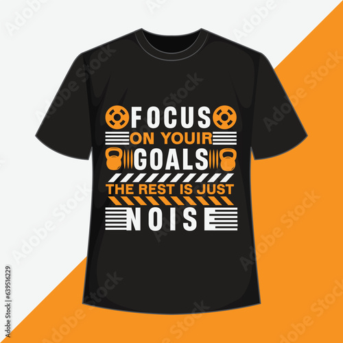 focus on the goals the rest is just noise t shirt design focus on the goals t shirt design focus on the way t shirt design focus on the good t shirt design