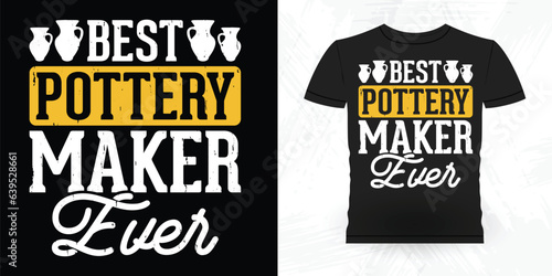 Best Pottery Maker Ever Funny Ceramic Artist Retro Vintage Pottery Maker T-shirt Design