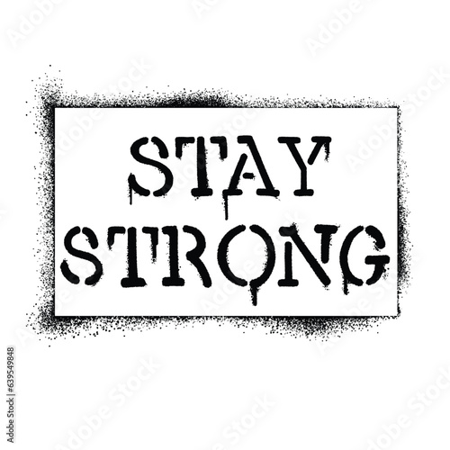 Graffiti stencil spray paint word Stay Strong Isolated Vector