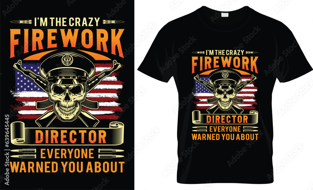 I'M THE CRAZY FIREWORK DIRECTOR EVERYONE WARNED YOU ABOUT- Veteran t-shirt and veterans day t-shirt design I'M THE CRAZY FIREWORK DIRECTOR EVERYONE WARNED YOU ABOUT- Veteran t-shirt and veterans day t-shirt design