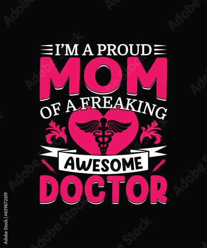 I’m a proud mom of a freaking awesome doctor mom t shirt design
