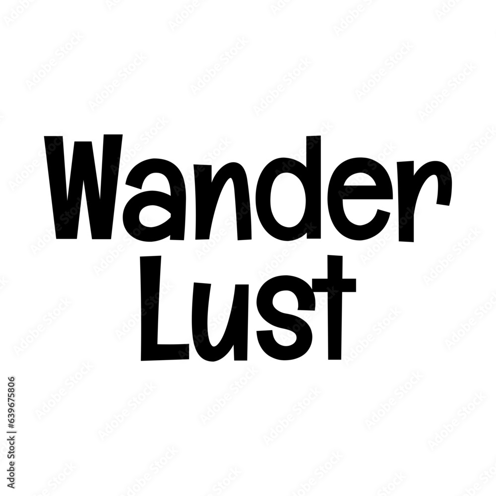 wanderlust typographic quote vector SVG cut file design on white background wanderlust typographic quote vector SVG cut file design on white background