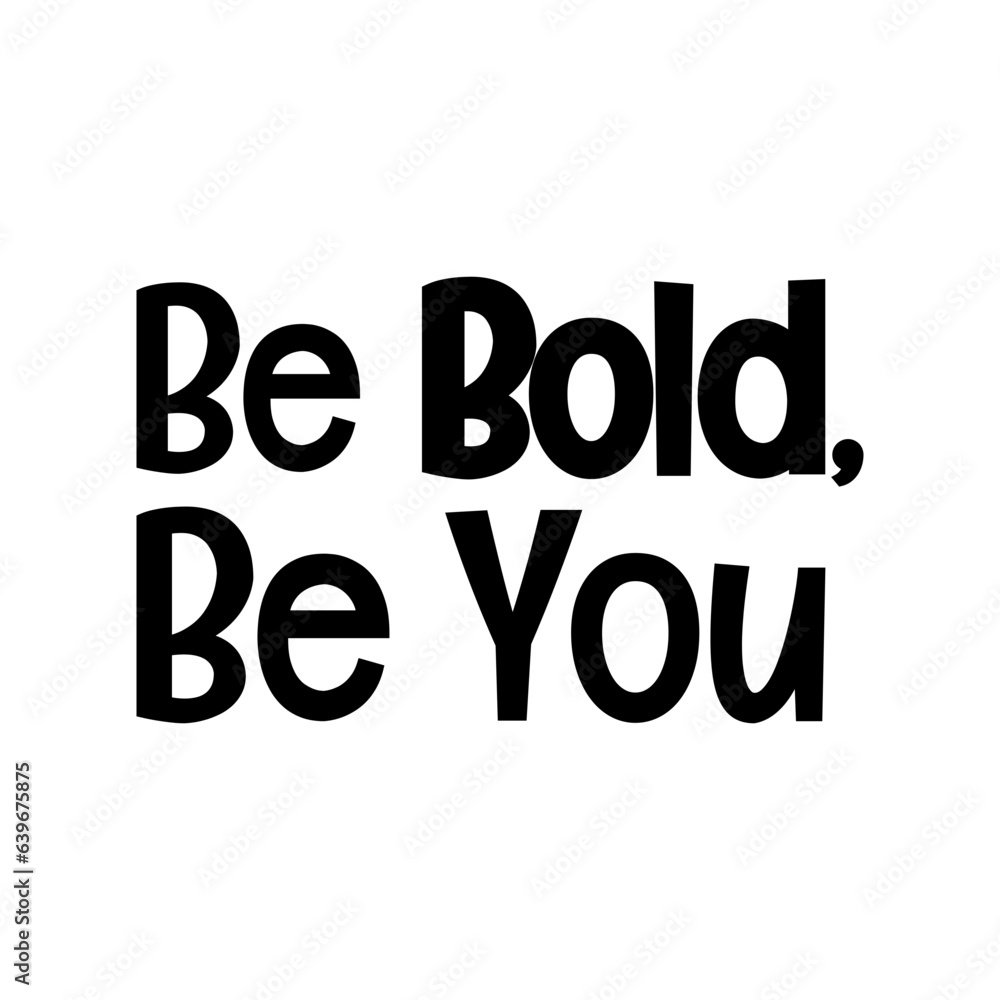 be bold be you typographic quote vector SVG cut file design on white background be bold be you typographic quote vector SVG cut file design on white background