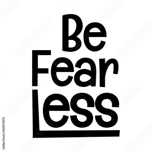 be fearless typographic quote vector SVG cut file design on white background 